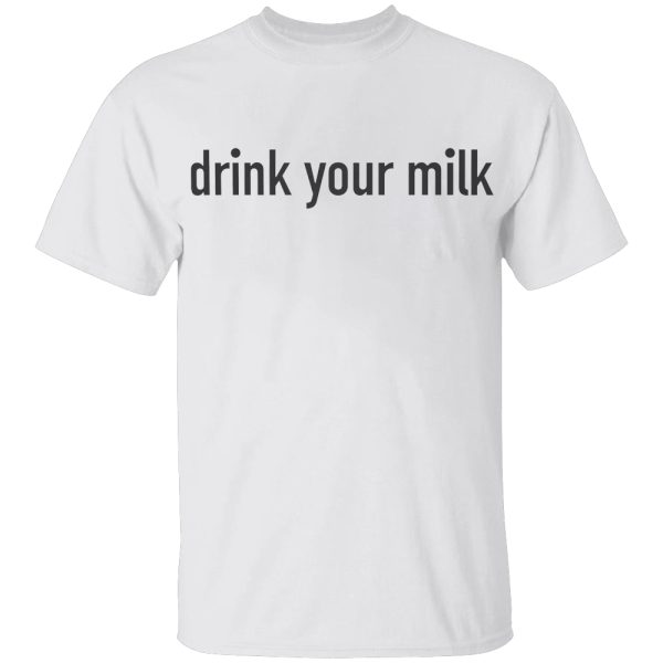 Drink Your Milk Shirt