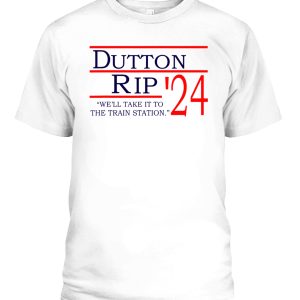 Dutton Rip 2024 we’ll take it to the train station T-Shirt