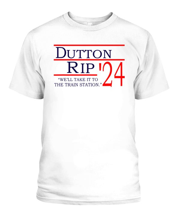 Dutton Rip 2024 we’ll take it to the train station T-Shirt