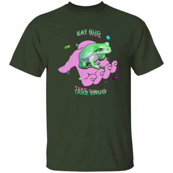 EAT BUG TAKE DRUG SHIRT