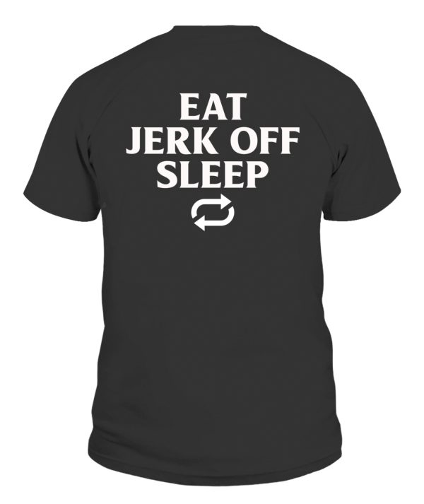 Eat, Sleep, Jerk Off, Repeat Shirt