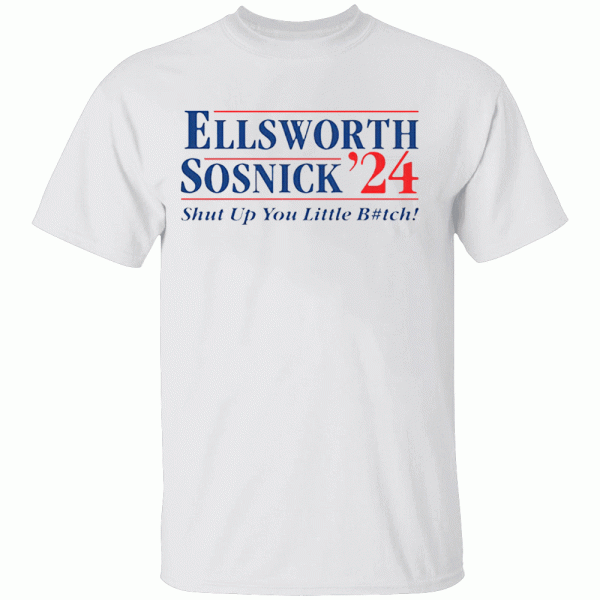 Ellsworth Sosnick ’24 – Shut Up You Little Bitch Shirt