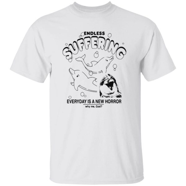 Endless Suffering Everyday Is A New Horror Shirt