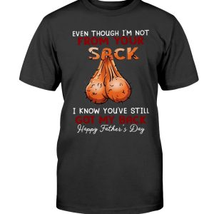 Even Though I’m Not From Your Sack T-Shirt