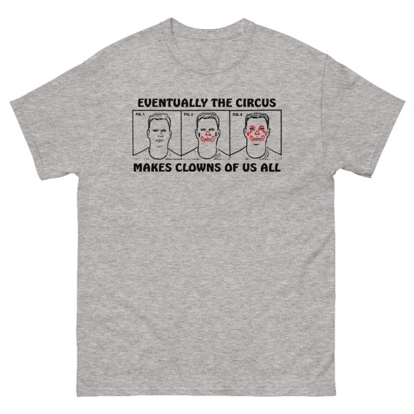 Eventually The Circus Makes Clowns Of Us All Shirt