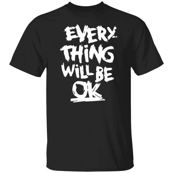 Everything Will Be Okay Shirt