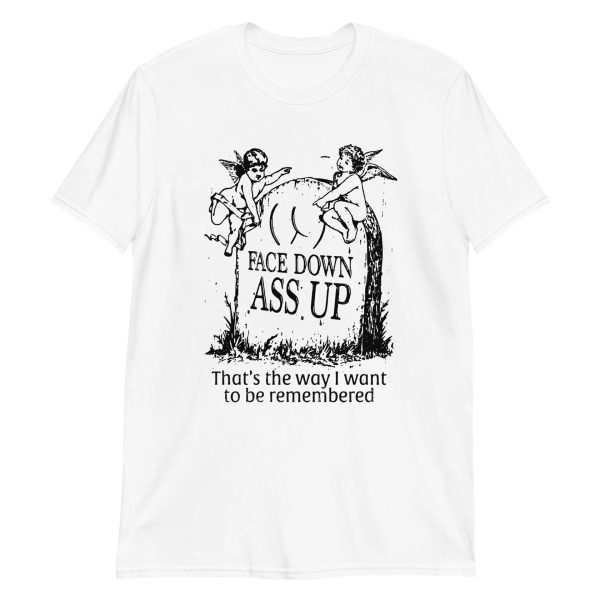 FACE DOWN – ASS UP SHIRT