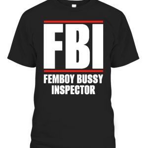 FBI SHIRT Femboy Bussy Inspector