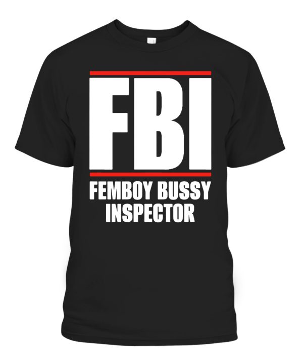 FBI SHIRT Femboy Bussy Inspector