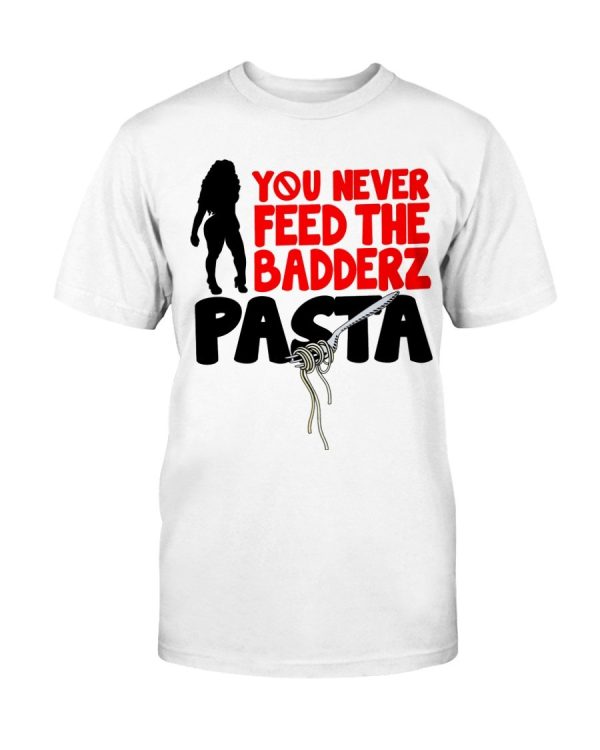 FREDO You Never Feed The Badderz Pasta Shirt