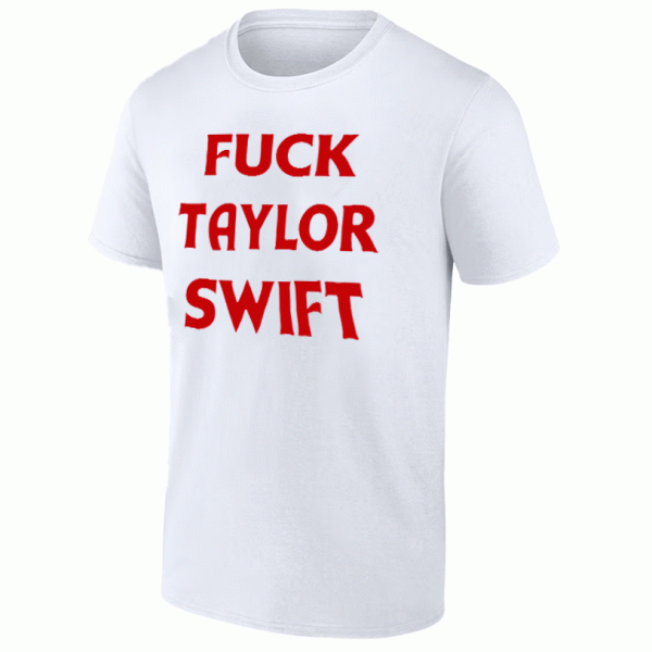 FUCK TAYLOR SWIFT SHIRT