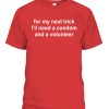 For my next trick – I’ll need a condom and a volunteer Shirt