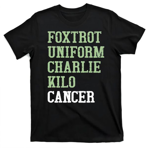 Foxtrot Uniform Charlie Kilo Cancer Shirt