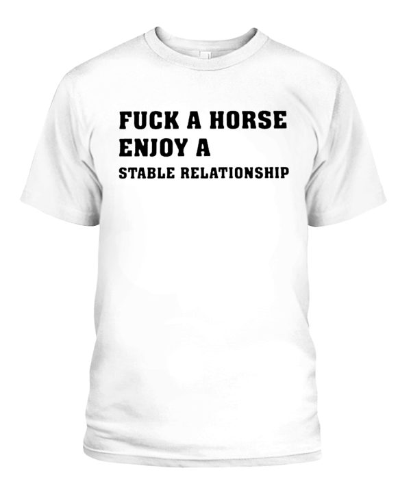 Fuck A Horse Enjoy A Stable Relationship shirt