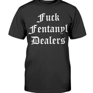Fuck Fentanyl Dealers SHIRT