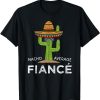 Fun Hilarious Engagement Humor For Him – Funny Fiance T-Shirt