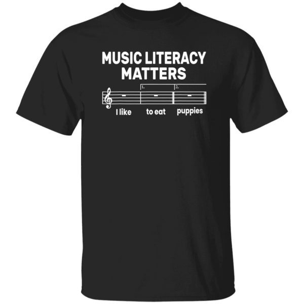 Funny Music Literacy Matters I Like To Eat Puppies T-Shirt