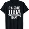 Funny Nurse Doctor Pun Joke It’s Going Tibia Okay T-Shirt