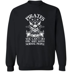 Funny Pirate Adult Humor Graphic Novelty Sarcastic Shirt