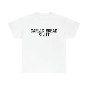 Garlic Bread Slut Shirt