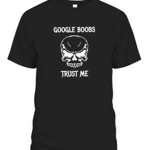 Google Boobs Skull Trust Me T-Shirt