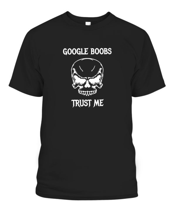 Google Boobs Skull Trust Me T-Shirt