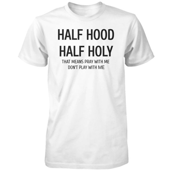 HALF HOOD – HALF HOLY SHIRT