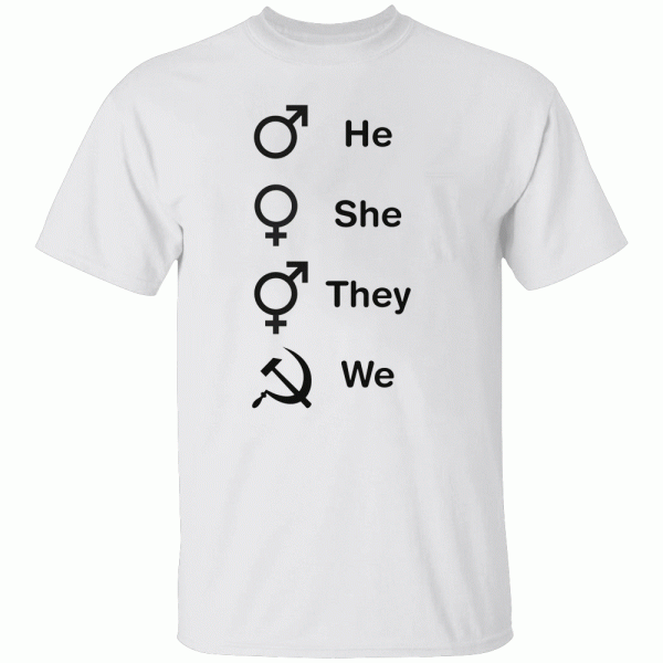 HE – SHE – THEY – WE SHIRT