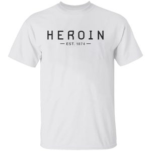 HEROIN EST.1894 SHIRT
