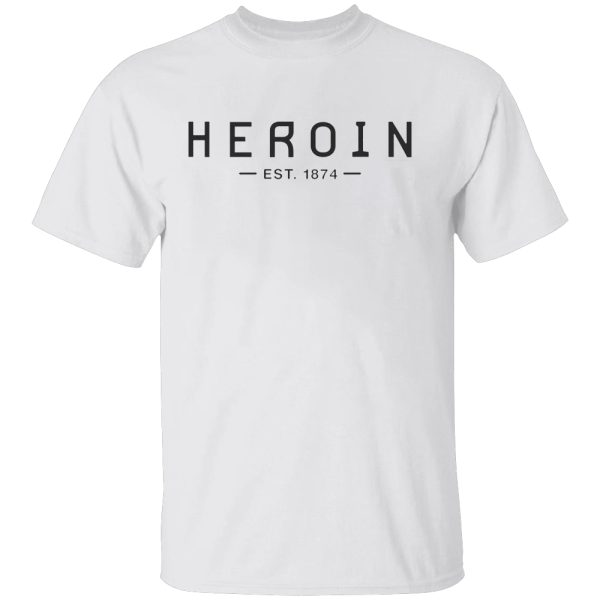 HEROIN EST.1894 SHIRT