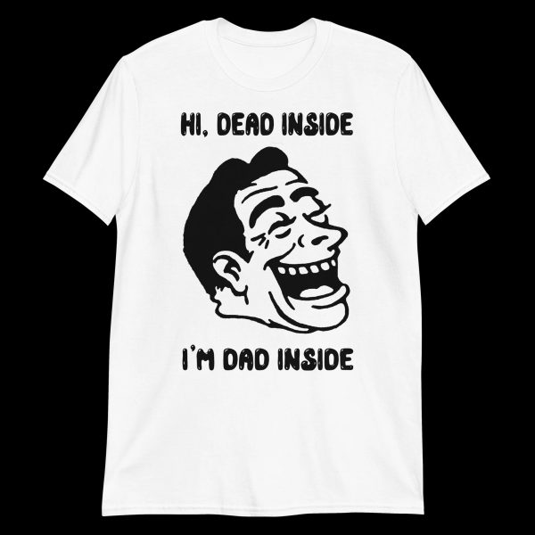 HI, DEAD INSIDE – I’M DAD INSIDE SHIRT