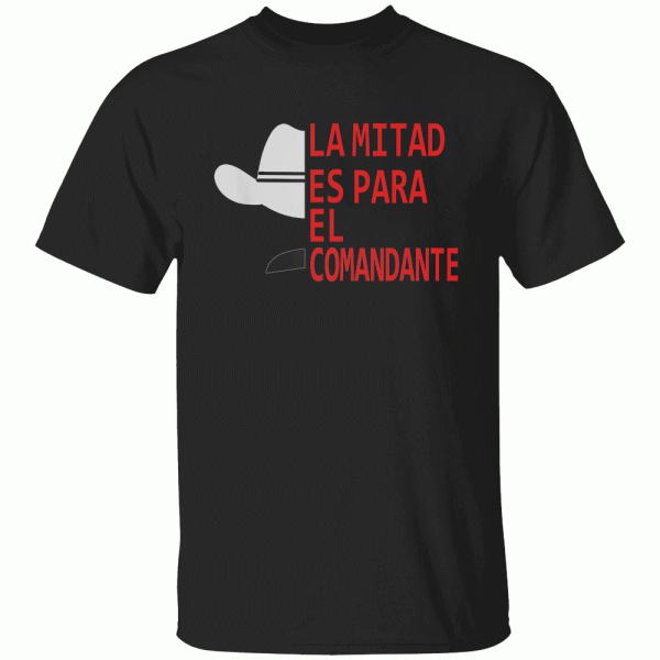 HONDURAS LA MITAD ES PARA EL COMANDANTE SHIRT