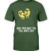 HOW THIS MAKE YOU FEEL WHITE BOY SHIRT Funny minions