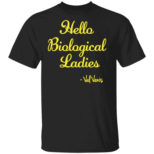 Hello Biological Ladies – Val Venis Shirt