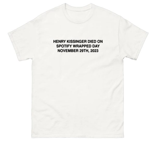 Henry Kissinger Died On Spotify Wrapped Day 2023 Shirt