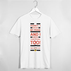 Honey, I Shrunk My Penis And I Shurnk Your Vagina, Too – Time For Tiny Sex Shirt