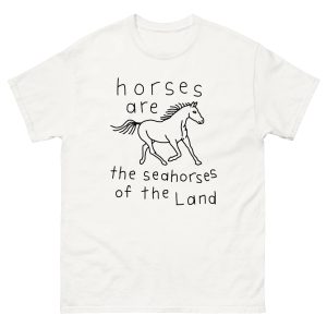Horses Are The Seahorses Of The Land Shirt