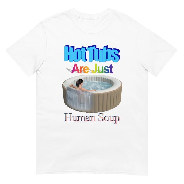 Hot Tubs Are Just Human Soup Shirt