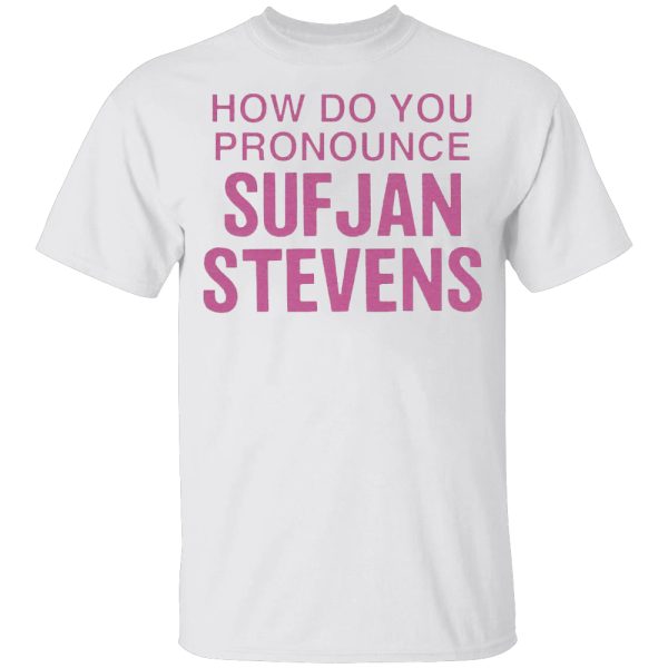 How Do You Pronounce Sufjan Stevens Shirt