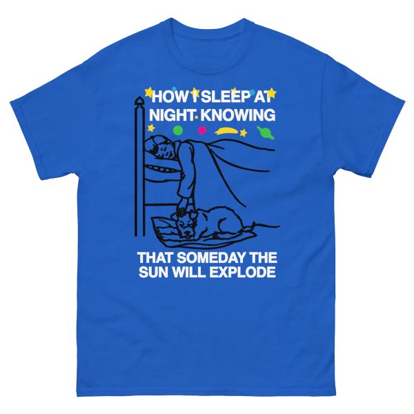 How I Sleep At Night Knowing Someday The Sun Will Explode Shirt