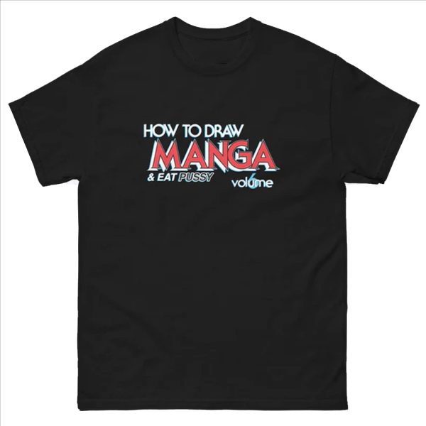 How To Draw Manga And Eat Pussy Shirt