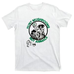 Hunt Mushrooms Not Animals Shirt