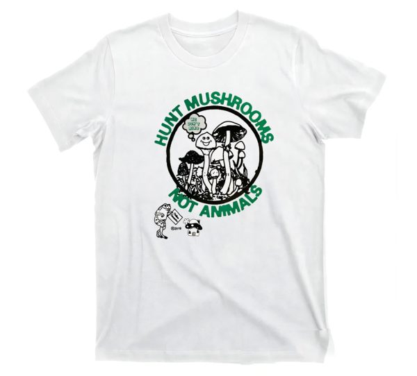 Hunt Mushrooms Not Animals Shirt