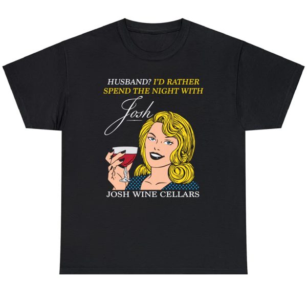 Husband – I’d Rather Spend The Night With Josh – Josh Wine Cellars Shirt