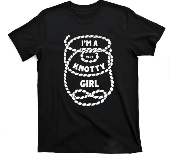 I’m A Very Knotty Girl Shirt