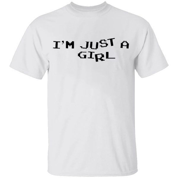 I’m Just A Girl Shirt