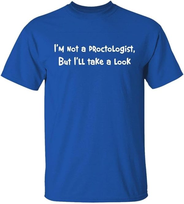 I’m Not A Proctologist But I’ll Take A Look Shirt