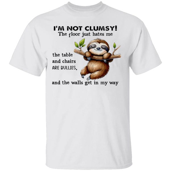 I’m Not Clumsy The Floor Just Hates Me Shirt