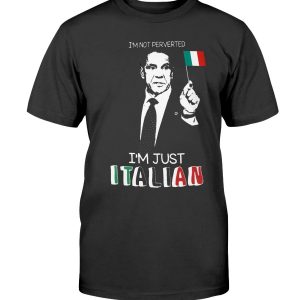 I’m Not Perverted Just Italian Shirt