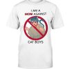 I AM A MOM AGAINS CAT BOYS SHIRT